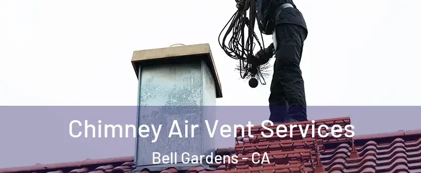  Chimney Air Vent Services Bell Gardens - CA