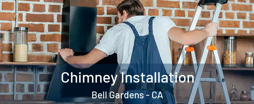  Chimney Installation Bell Gardens - CA