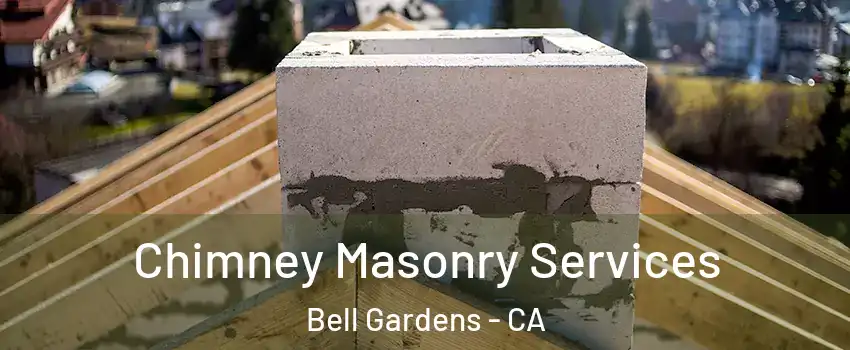  Chimney Masonry Services Bell Gardens - CA