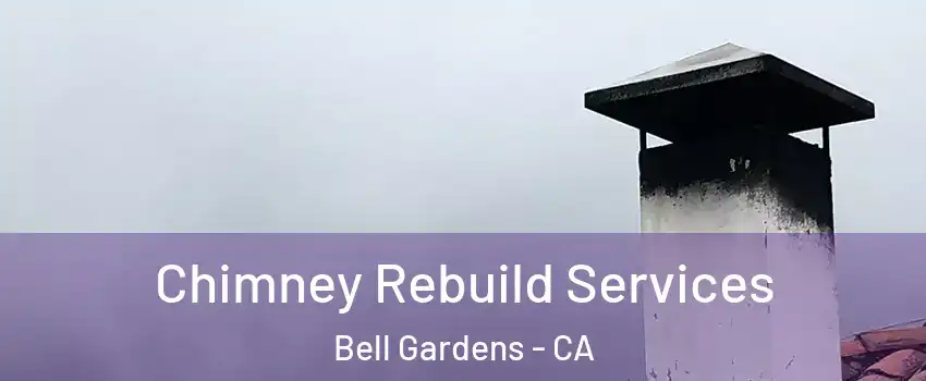  Chimney Rebuild Services Bell Gardens - CA