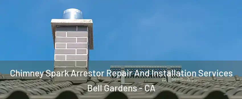  Chimney Spark Arrestor Repair And Installation Services Bell Gardens - CA