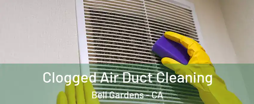  Clogged Air Duct Cleaning Bell Gardens - CA