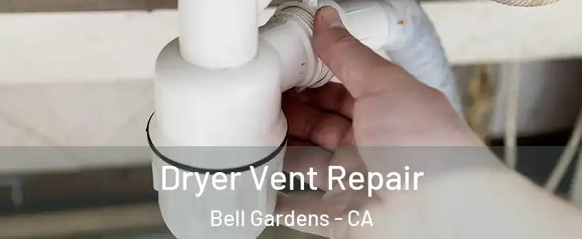  Dryer Vent Repair Bell Gardens - CA