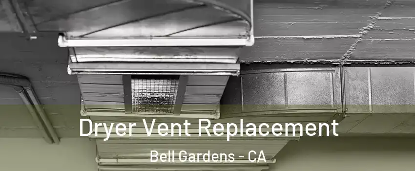  Dryer Vent Replacement Bell Gardens - CA
