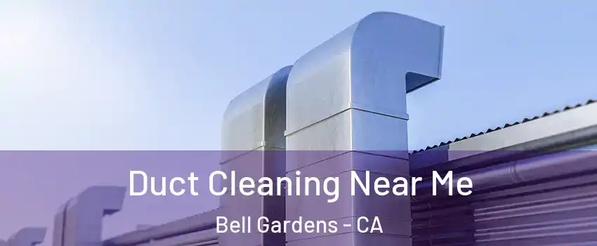  Duct Cleaning Near Me Bell Gardens - CA