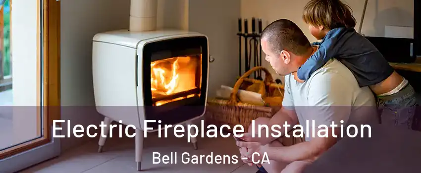  Electric Fireplace Installation Bell Gardens - CA