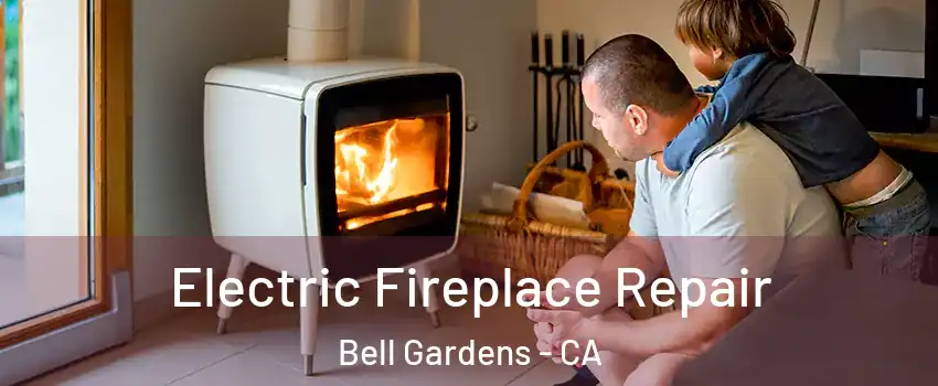  Electric Fireplace Repair Bell Gardens - CA