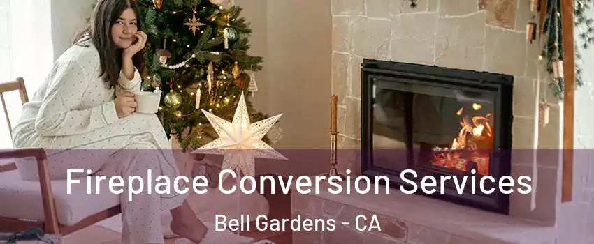  Fireplace Conversion Services Bell Gardens - CA