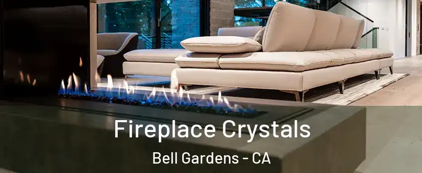  Fireplace Crystals Bell Gardens - CA