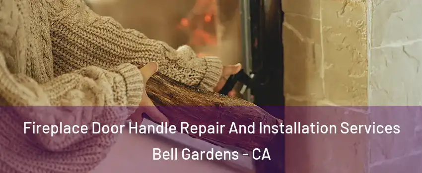  Fireplace Door Handle Repair And Installation Services Bell Gardens - CA