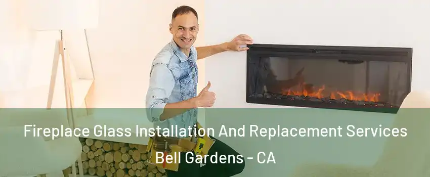  Fireplace Glass Installation And Replacement Services Bell Gardens - CA