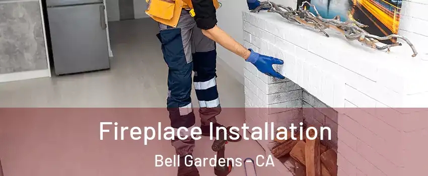  Fireplace Installation Bell Gardens - CA