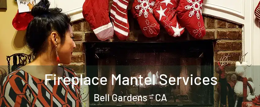  Fireplace Mantel Services Bell Gardens - CA