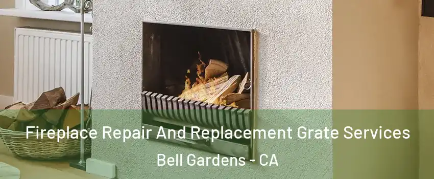 Fireplace Repair And Replacement Grate Services Bell Gardens - CA
