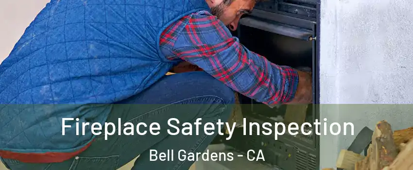  Fireplace Safety Inspection Bell Gardens - CA