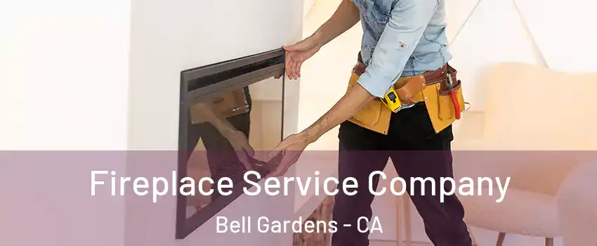 Fireplace Service Company Bell Gardens - CA