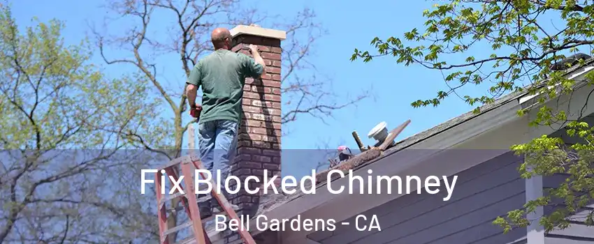 Fix Blocked Chimney Bell Gardens - CA