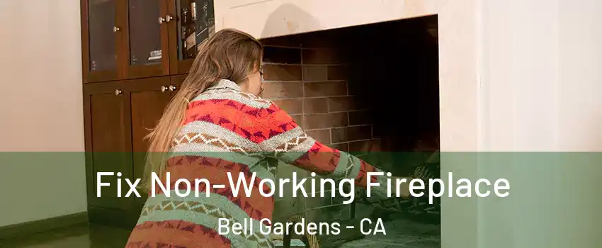  Fix Non-Working Fireplace Bell Gardens - CA