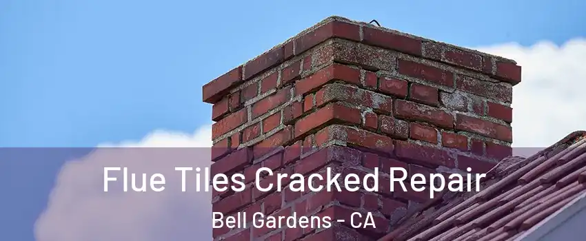  Flue Tiles Cracked Repair Bell Gardens - CA