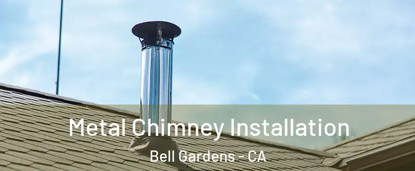  Metal Chimney Installation Bell Gardens - CA