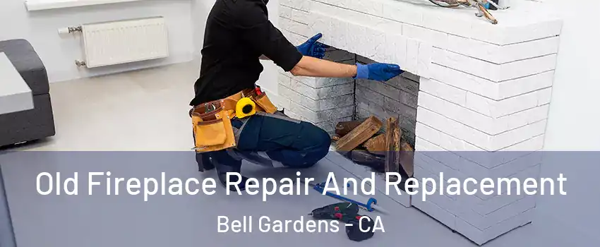  Old Fireplace Repair And Replacement Bell Gardens - CA