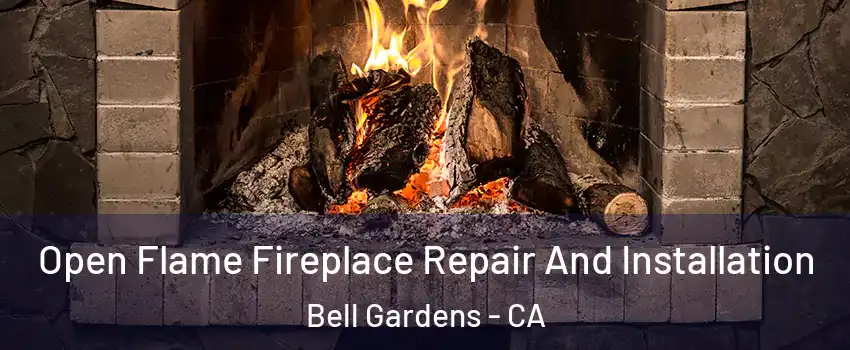  Open Flame Fireplace Repair And Installation Bell Gardens - CA