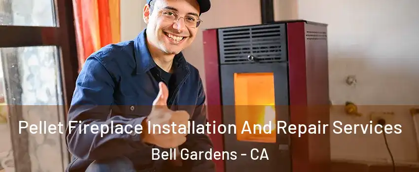  Pellet Fireplace Installation And Repair Services Bell Gardens - CA