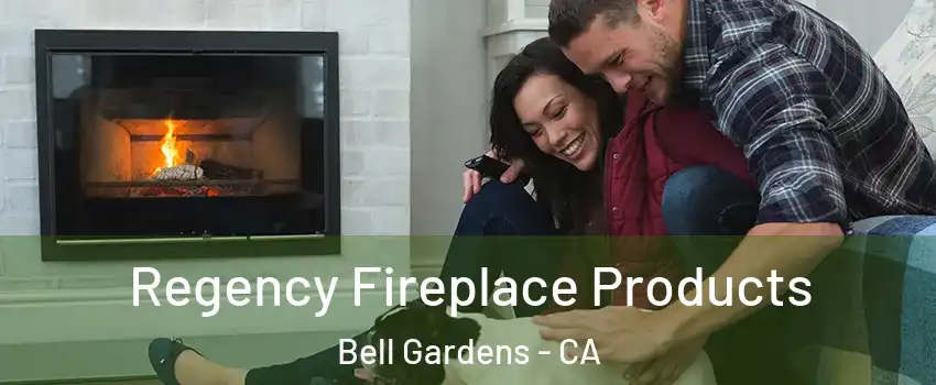 Regency Fireplace Products Bell Gardens - CA