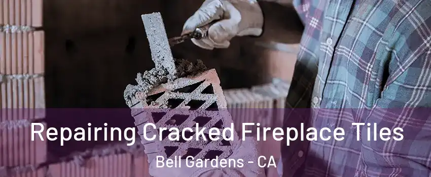  Repairing Cracked Fireplace Tiles Bell Gardens - CA