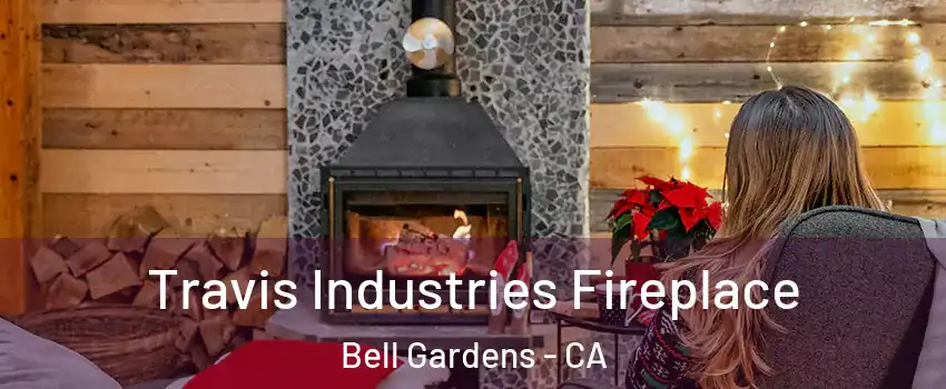  Travis Industries Fireplace Bell Gardens - CA