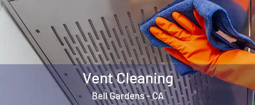 Vent Cleaning Bell Gardens - CA