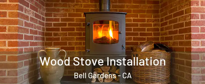  Wood Stove Installation Bell Gardens - CA